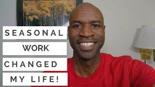 How SEASONAL WORK Has CHANGED My LIFE!