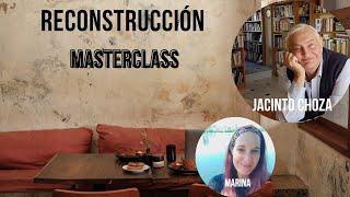 MASTERCLASS de Jacinto Choza - RECONSTRUCCIÓN en 3 pasos