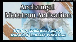 Archangel Metatron Activation [Guided Meditation] Access Higher Knowledge and Raise Vibration [7/14]