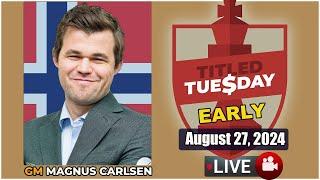  Magnus Carlsen | Titled Tuesday Early | August 27, 2024 | chesscom