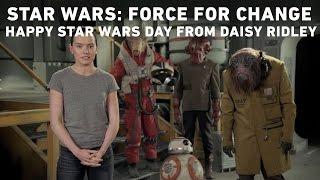 Star Wars: Force for Change - Happy Star Wars Day from Daisy Ridley