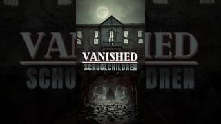 The Vanished Schoolchildren #shorts  #history #mystery #scary #unsolvedmystery