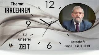 #04 Thema: Irrlehren zu unserer Zeit - Botschaft von Roger Liebi