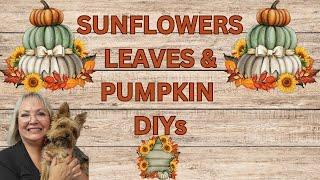 SUNFLOWERS, LEAVES & PUMPKIN DIYS/FALL HOME DECOR