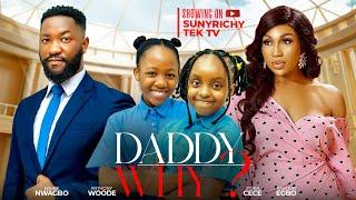 DADDY WHY  Ebube Nwagbo Anthony Woode Ziora Cec Saviour Egbo Nigerian Movies 2024 Latest Full Movies