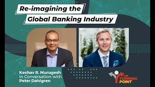 Re-imagining the Global Banking Industry | Keshav R. Murugesh in Conversation with Peter Dahlgren