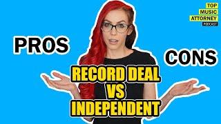 Music Lawyer Explains | Sign a Record Deal Or Stay Independent? Pros & Cons