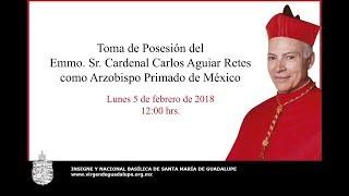 Toma de Posesión del Emmo. Sr. Carlos Aguiar Retes, 5 de febrero de 2018, 12:00 hrs.