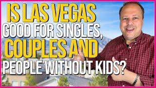 Is living in Las Vegas good for singles, couples, and people without kids? Moving to Las Vegas