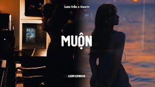 Muộn - Lala Trần x CaoTri | Lofi Lyrics | Năm 18 Khi Em Còn Chưa Biết Yêu