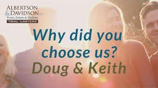 Client Testimonials: Keith and Doug: Why Choose Albertson & Davidson, LLP?