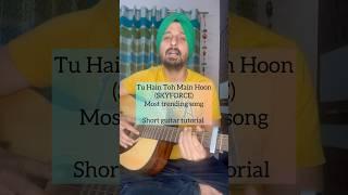 Tu Hain Toh Main Hoon | Skyforce | Arijit S | Guitar tutorial by Sanmeet Bagga