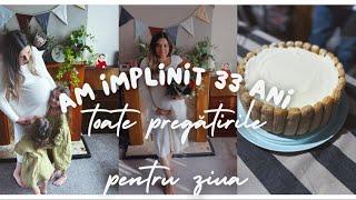 Daily VLOG 1 Am implinit 33 ani &toate pregătirile pentru ziua mea & tot ce am gătit pt. 22 persoane