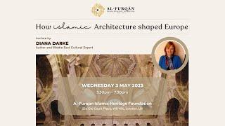 "How Islamic Architecture Shaped Europe" Lecture by Diana Darke