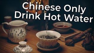 Why do Chinese People Only Drink Hot Water