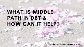 What is middle path in DBT and can it help?