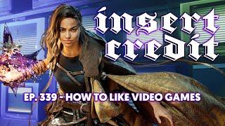 Insert Credit Show 339 - How to Like Video Games