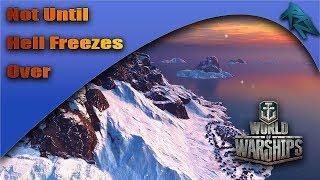 World Of Warships - Not Until Hell Freezes Over