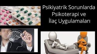 Psikiyatrik Sorunlarda Tedavi, Psikoterapi ve İlaç Uygulamaları