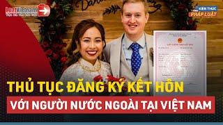 Hướng Dẫn Thủ Tục Đăng Ký Kết Hôn Với Người Nước Ngoài Tại Việt Nam | LuatVietnam