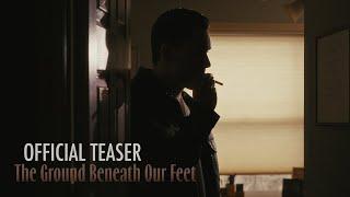 The Ground Beneath Our Feet | Official Teaser