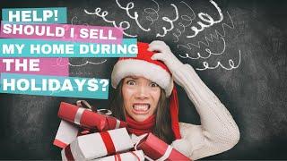 Help! Do I Sell My Home During the Holidays or Wait?