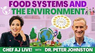 Food Systems & the Environment | CHEF AJ LIVE! with Dr. Peter Johnston