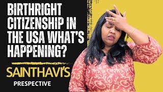 Birthright Citizenship in the USA What’s Happening? | Sainthavi