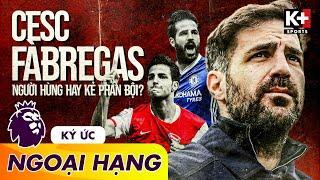 CESC FABREGAS: THIÊN TÀI KIẾN TẠO - NGƯỜI HÙNG CỦA CHELSEA - KẺ PHẢN BỘI TRONG MẮT ARSENAL?