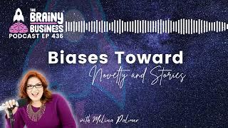 The Brainy Biases: Why Novelty and Stories Captivate Us | The Brainy Business podcast ep 436