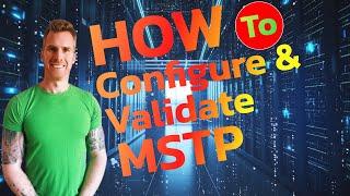 Configuring & Validating MSTP Made Easy