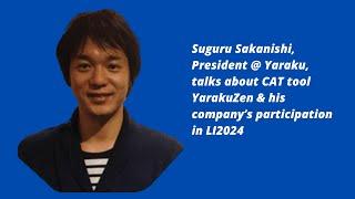 Suguru Sakanishi, President @ Yaraku, talks about CAT tool YarakuZen & participating in LI2024