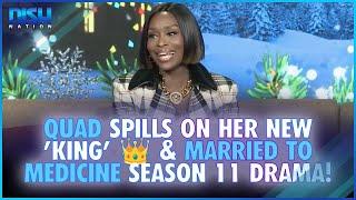 Quad Spills on Her New 'King'  & Married to Medicine Season 11 Drama!