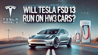 Is Tesla FSD v13 Coming to HW3/AI3 EV Cars?