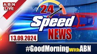 LIVE : Speed News | 24 Headlines | 13-09-2024 | #morningwithabn | ABN Telugu