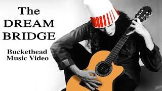 The Dream Bridge - Buckethead (Pike 280, In Dreamland Music Video)