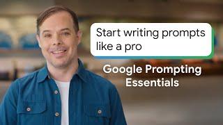 Start Writing Prompts Like a Pro | Google Prompting Essentials