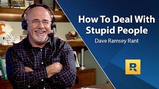 How To Deal With Stupid People - Dave Ramsey Rant