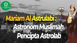 MARIAM AL ASTRULABI: ASTRONOM MUSLIMAH PENCIPTA ASTROLAB