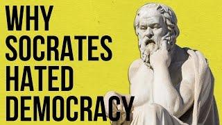 Why Socrates Hated Democracy