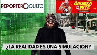 ¿La realidad es una simulación? - El reporteroculto en la gruexa n la nite con Lalo Ruiz