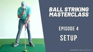 Ball Striking MASTERCLASS: Episode 4 (Setup)