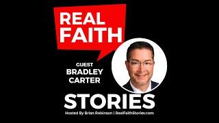 Real Faith Stories #172 From Brokenness to a Man on a Mission – Bradley Carter