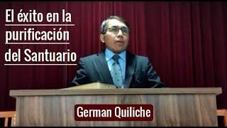 El Éxito en la Purificación del Santuario   Germán Quiliche