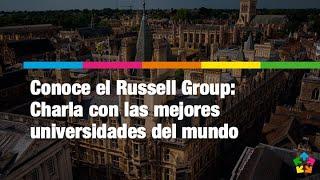 Charla con las mejores universidades del mundo: conoce el Russell Group