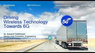 Driving Wireless Technology Towards 6G, Edward G  Tiedemann ,Qualcomm, Global 6G Conference 2024