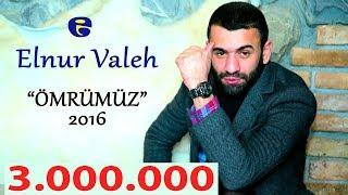 Elnur Valeh - Omrumuz 2016 | Эльнур Валех - Омрумуз