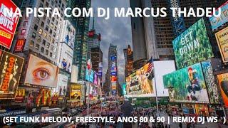 SET FUNK MELODY, FREESTYLE,  ANOS 80 & 90 | REMIX DJ WS ( DJ MARCUS THADEU )@infinitymelodyremix