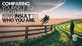 Comparing Yourself to Another is an INSULT to WHO YOU ARE!