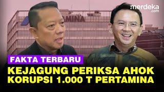 Fakta Terbaru! Respons Kejagung Peluang Ahok Diperiksa Korupsi Rp 1.000 T Pertamina